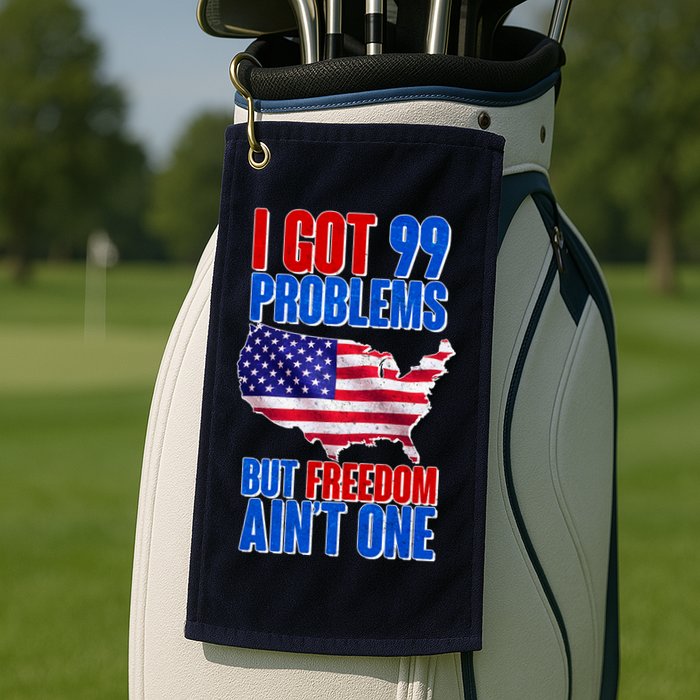 I Got 99 Problem But Freedom Ain't One Golf Towel