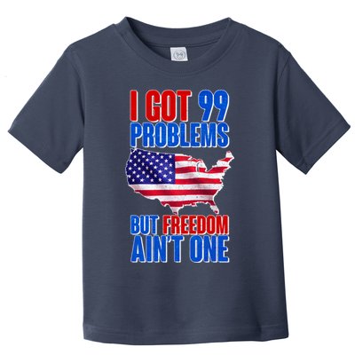 I Got 99 Problem But Freedom Ain't One Toddler T-Shirt