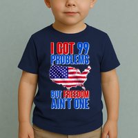 I Got 99 Problem But Freedom Ain't One Toddler T-Shirt