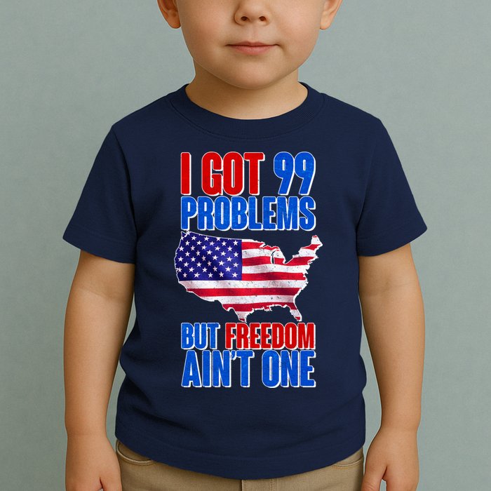 I Got 99 Problem But Freedom Ain't One Toddler T-Shirt
