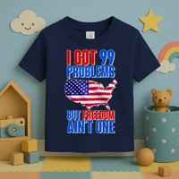 I Got 99 Problem But Freedom Ain't One Toddler T-Shirt