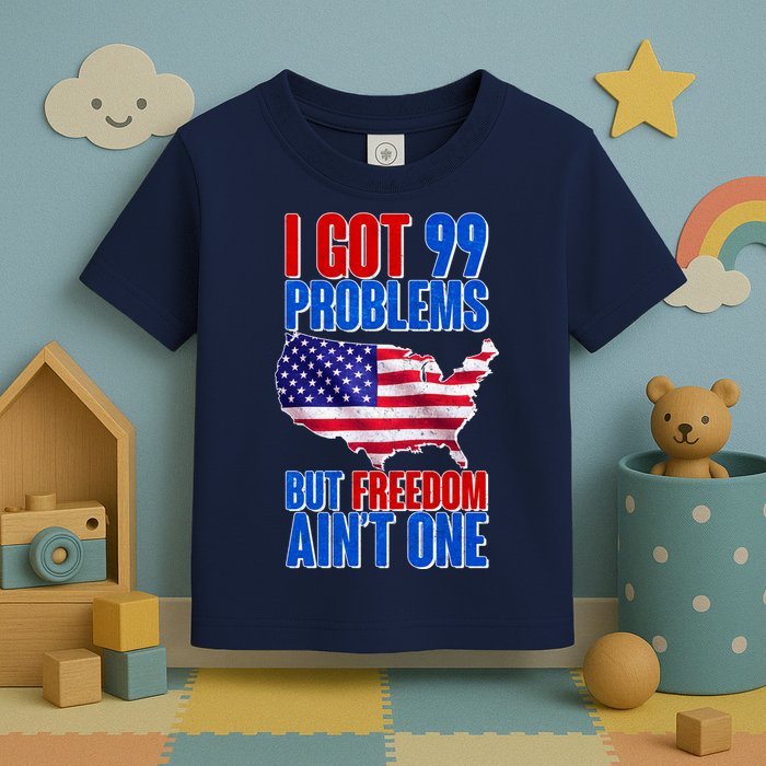 I Got 99 Problem But Freedom Ain't One Toddler T-Shirt