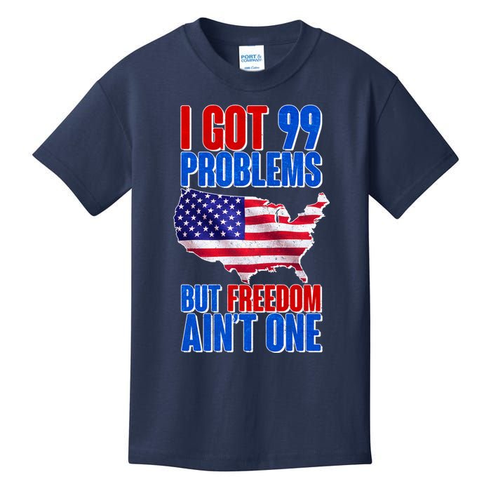 I Got 99 Problem But Freedom Ain't One Kids T-Shirt