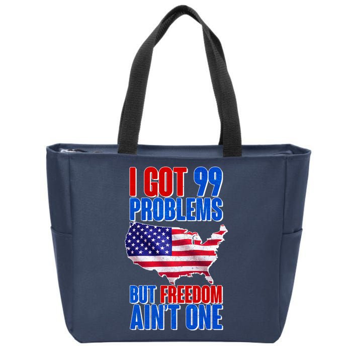 I Got 99 Problem But Freedom Ain't One Zip Tote Bag