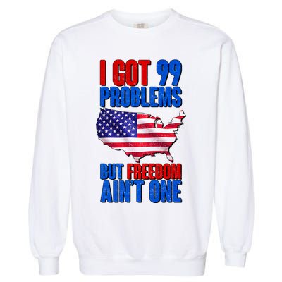 I Got 99 Problem But Freedom Ain't One Garment-Dyed Sweatshirt