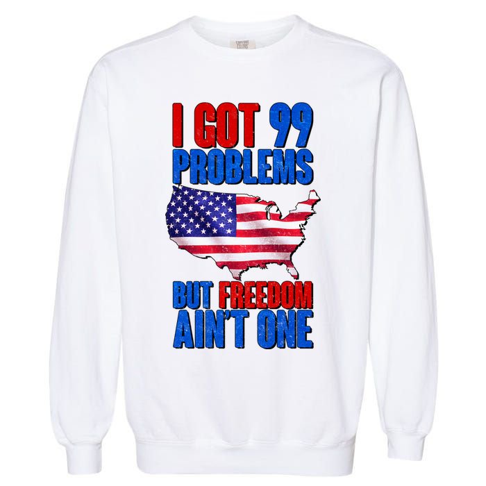 I Got 99 Problem But Freedom Ain't One Garment-Dyed Sweatshirt