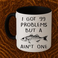 I Got 99 Problems But A Fish Ain't One Mug