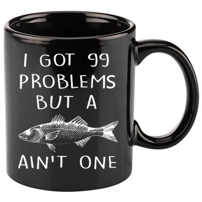 I Got 99 Problems But A Fish Ain't One 11oz C Handle Ceramic Mug