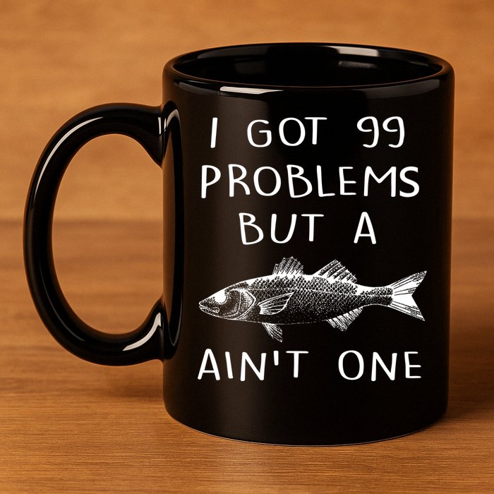 I Got 99 Problems But A Fish Ain't One 11oz C Handle Ceramic Mug