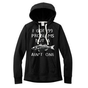 I Got 99 Problems But A Fish Ain't One Women's Fleece Hoodie