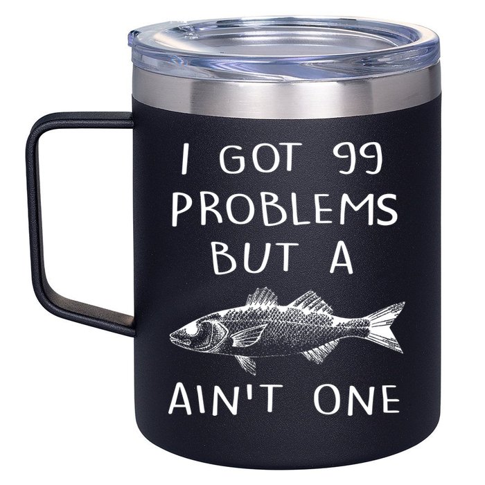I Got 99 Problems But A Fish Ain't One 12oz Stainless Steel Coffee Mug