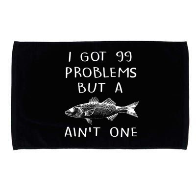 I Got 99 Problems But A Fish Ain't One Microfiber Hand Towel