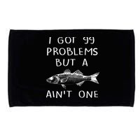 I Got 99 Problems But A Fish Ain't One Microfiber Hand Towel