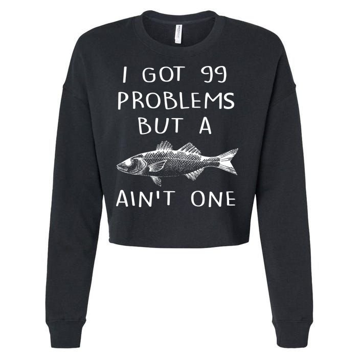 I Got 99 Problems But A Fish Ain't One Cropped Pullover Crew