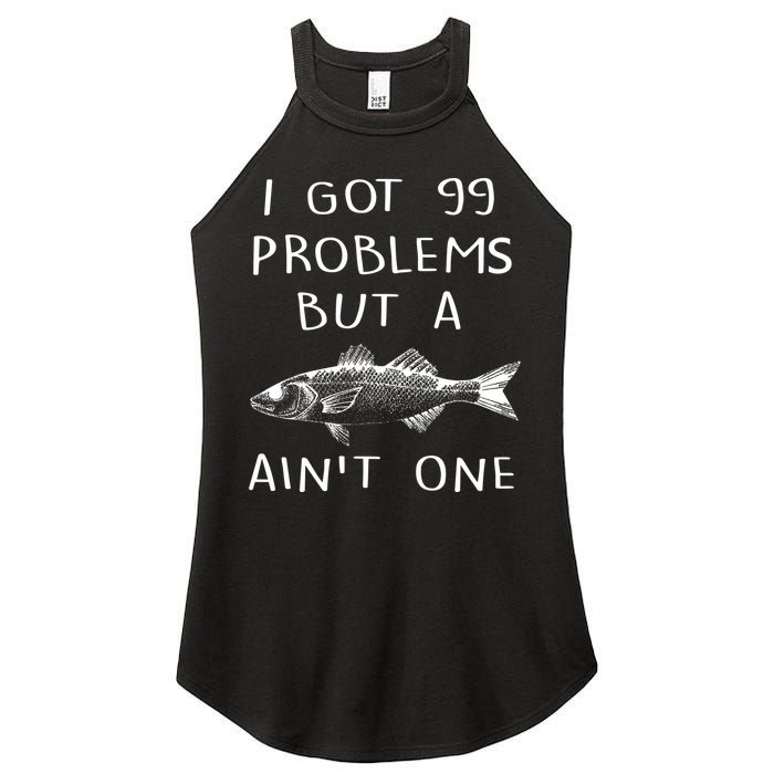 I Got 99 Problems But A Fish Ain't One Women's Perfect Tri Rocker Tank
