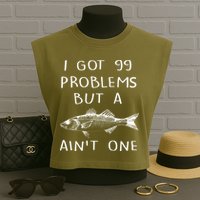 I Got 99 Problems But A Fish Ain't One Garment-Dyed Women's Muscle Tee