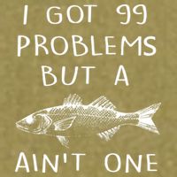 I Got 99 Problems But A Fish Ain't One Garment-Dyed Women's Muscle Tee