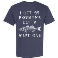 I Got 99 Problems But A Fish Ain't One Garment-Dyed Heavyweight T-Shirt