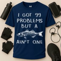 I Got 99 Problems But A Fish Ain't One Performance Shirt