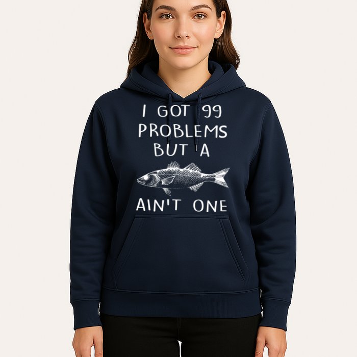 I Got 99 Problems But A Fish Ain't One Hoodie