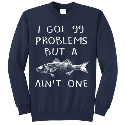 I Got 99 Problems But A Fish Ain't One Sweatshirt