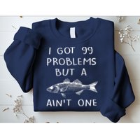 I Got 99 Problems But A Fish Ain't One Sweatshirt