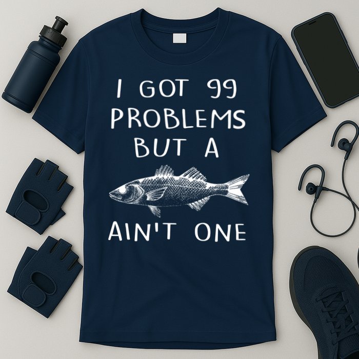 I Got 99 Problems But A Fish Ain't One T-Shirt