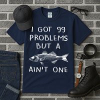 I Got 99 Problems But A Fish Ain't One Tall T-Shirt