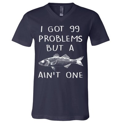 I Got 99 Problems But A Fish Ain't One V-Neck T-Shirt