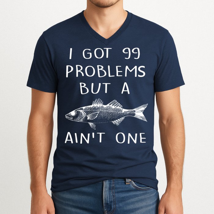 I Got 99 Problems But A Fish Ain't One V-Neck T-Shirt
