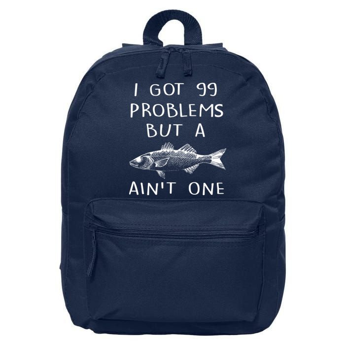 I Got 99 Problems But A Fish Ain't One 16 in Basic Backpack