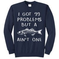 I Got 99 Problems But A Fish Ain't One Tall Sweatshirt