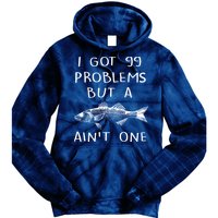 I Got 99 Problems But A Fish Ain't One Tie Dye Hoodie