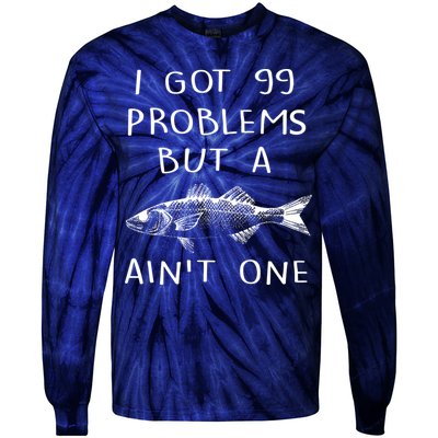 I Got 99 Problems But A Fish Ain't One Tie-Dye Long Sleeve Shirt