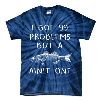 I Got 99 Problems But A Fish Ain't One Tie-Dye T-Shirt