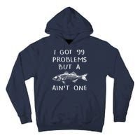 I Got 99 Problems But A Fish Ain't One Tall Hoodie