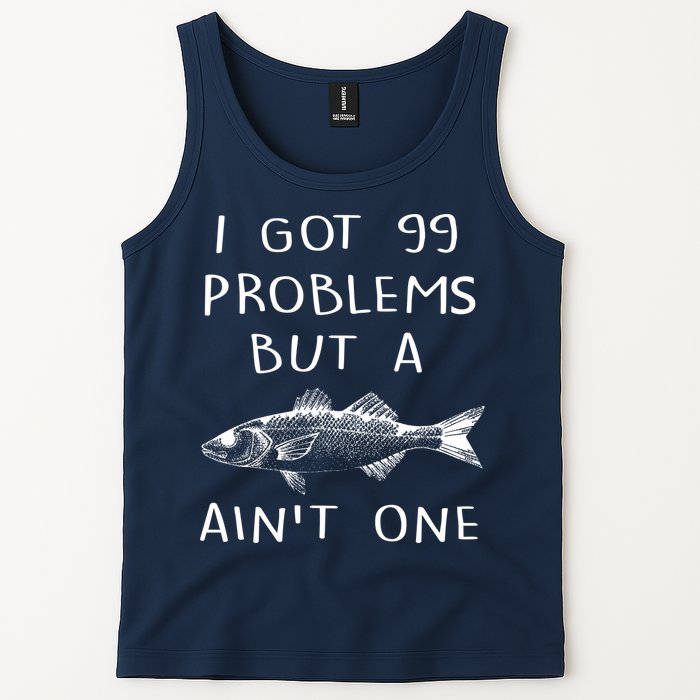 I Got 99 Problems But A Fish Ain't One Tank Top