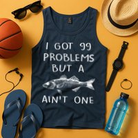 I Got 99 Problems But A Fish Ain't One Tank Top