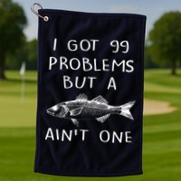 I Got 99 Problems But A Fish Ain't One Golf Towel