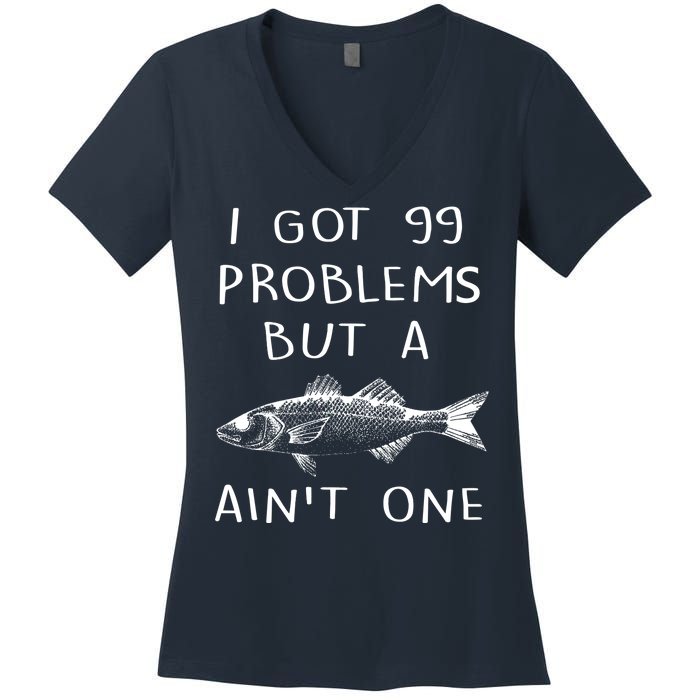 I Got 99 Problems But A Fish Ain't One Women's V-Neck T-Shirt