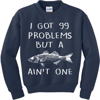 I Got 99 Problems But A Fish Ain't One Kids Sweatshirt