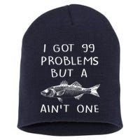 I Got 99 Problems But A Fish Ain't One Short Acrylic Beanie