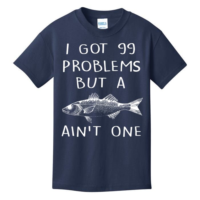 I Got 99 Problems But A Fish Ain't One Kids T-Shirt
