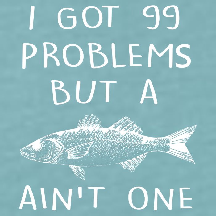 I Got 99 Problems But A Fish Ain't One Sueded Cloud Jersey T-Shirt