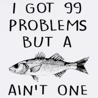 I Got 99 Problems But A Fish Ain't One Garment-Dyed Sweatshirt