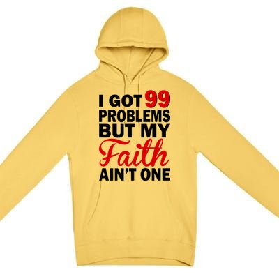 I Got 99 Problems But My Faith Ain't One Premium Pullover Hoodie