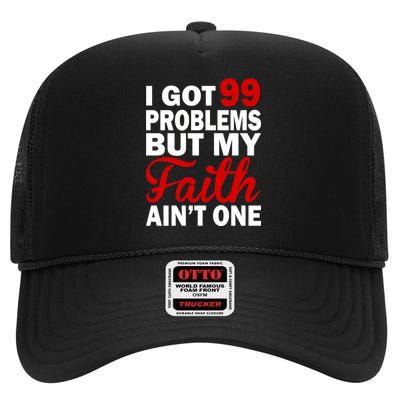 I Got 99 Problems But My Faith Ain't One High Crown Mesh Back Trucker Hat