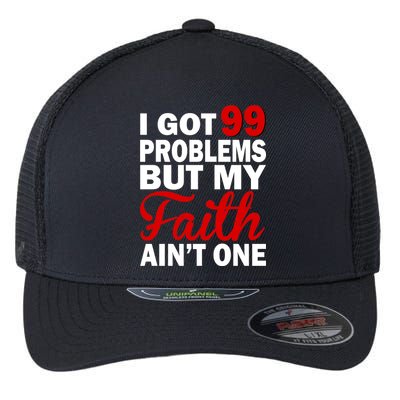 I Got 99 Problems But My Faith Ain't One Flexfit Unipanel Trucker Cap