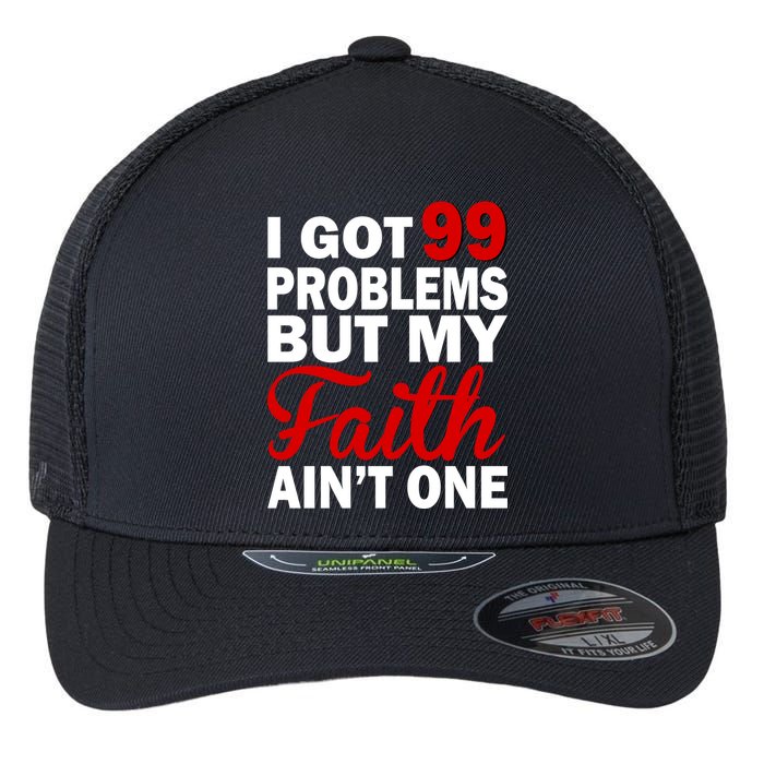 I Got 99 Problems But My Faith Ain't One Flexfit Unipanel Trucker Cap