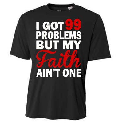 I Got 99 Problems But My Faith Ain't One Cooling Performance Crew T-Shirt